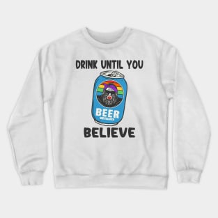 Drink Until You Believe Crewneck Sweatshirt